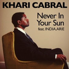 Khari Cabral - Never In Your Sun (feat India.Arie)
