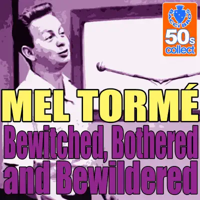 Bewitched, Bothered And Bewildered (Digitally Remastered) - Single - Mel Tormé Bewitched, Bothered And Bewildered (Digitally Remastered) - Single - Mel Tormé