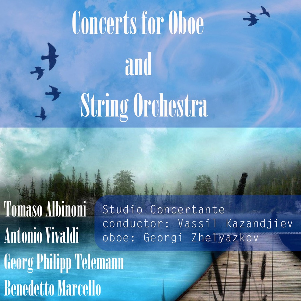 Обложка альбома «Albinoni - Vivaldi - Telemann - Marcello: Concerts for Oboe and String Orchestra» — Studio Concertante, Vassil Kazandjiev & Georgi Zhelyazkov