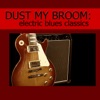 Dust My Broom: Electric Blues Classics