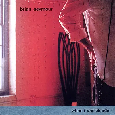 Listen to When I Was Blonde by Brian Seymour