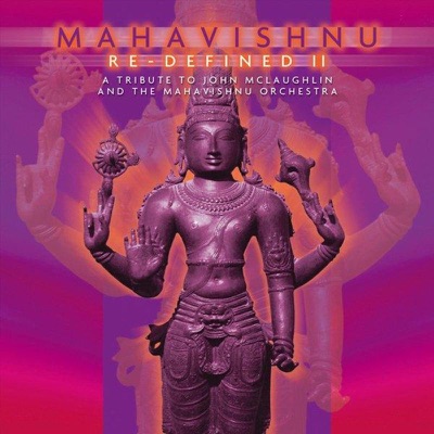Mahavishnu Re-Defined Vol. 2 - A Tribute to John Mclaughlin & the Mahavishnu Orchestra