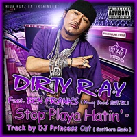 Stop Playa Hatin’ feat. Ben Franks - Dirty R.A.Y