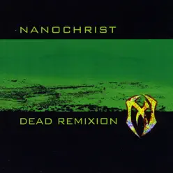 Dead Remixion - Nanochrist Dead Remixion - Nanochrist