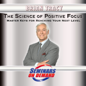 Cover art for Seminars On Demand: Science of Positive Focus - Master Keys for Reaching Your Next Level by Brian Tracy