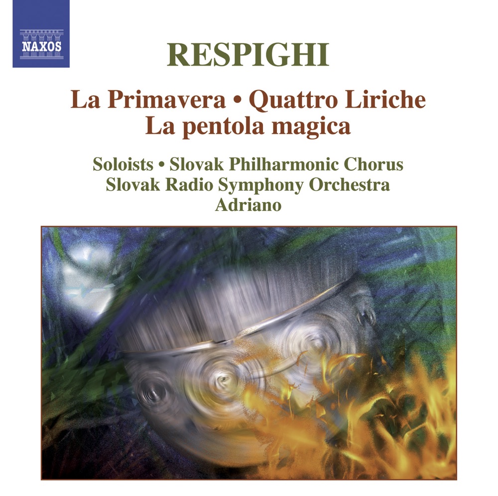 Обложка альбома «Respighi: Primavera (La) - Quattro Liriche - La Pentola Magica» — Jakub Francisci, Adriano, Slovak Radio Symphony Orchestra, Slovak Philharmonic Chorus, Beata Geriova, Henrietta Lednarova, Jana Valaskova, Miroslav Dvorsky, Richard Haan, Vladimir Kubovcik, Denisa Slepkovska, Frantisek Kovacs, Gabriel Koncer, Ivan Paulicka, Ivan Viskup, Katarina Vavrekova, Michal Sintal & Vladimir Havran