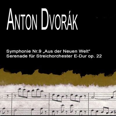 Dvořák: Symphony from the New World No. 9 - Serenade for Strings (Symphonie No. 9 Aus der Neuen Welt - Streicher - Serenade)