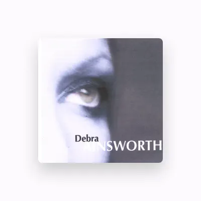 Listen to Debra Ainsworth, watch music videos, read bio, see tour dates & more!