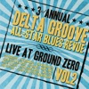 3rd Annual Delta Groove All-Star Blues Revue - Live At Ground Zero, Vol. 2