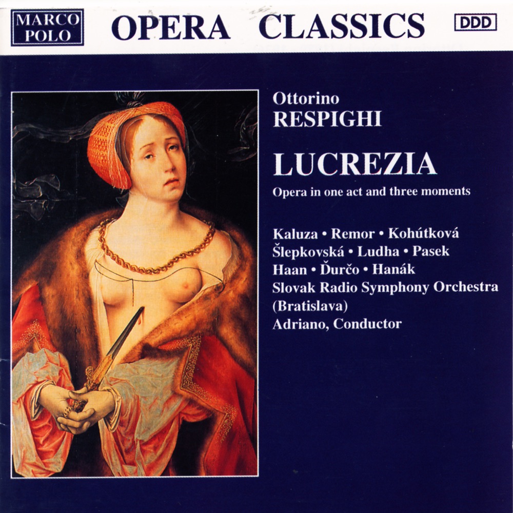 Обложка альбома «Respighi: Lucrezia» — Richard Haan, Stefania Kaluza, Adriana Kohutkova, Ludovit Ludha, Denisa Slepkovska, Michela Remor, Igor Pasek, Jan Durco, Rado Hanak, Adriano & Slovak Radio Symphony Orchestra