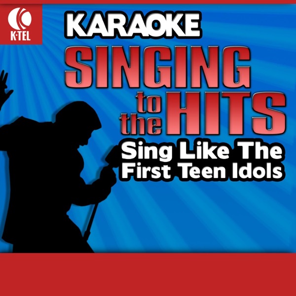 Karaoke - Singing to the Hits: Sing Like the First Teen Idols (Rerecorded Version)