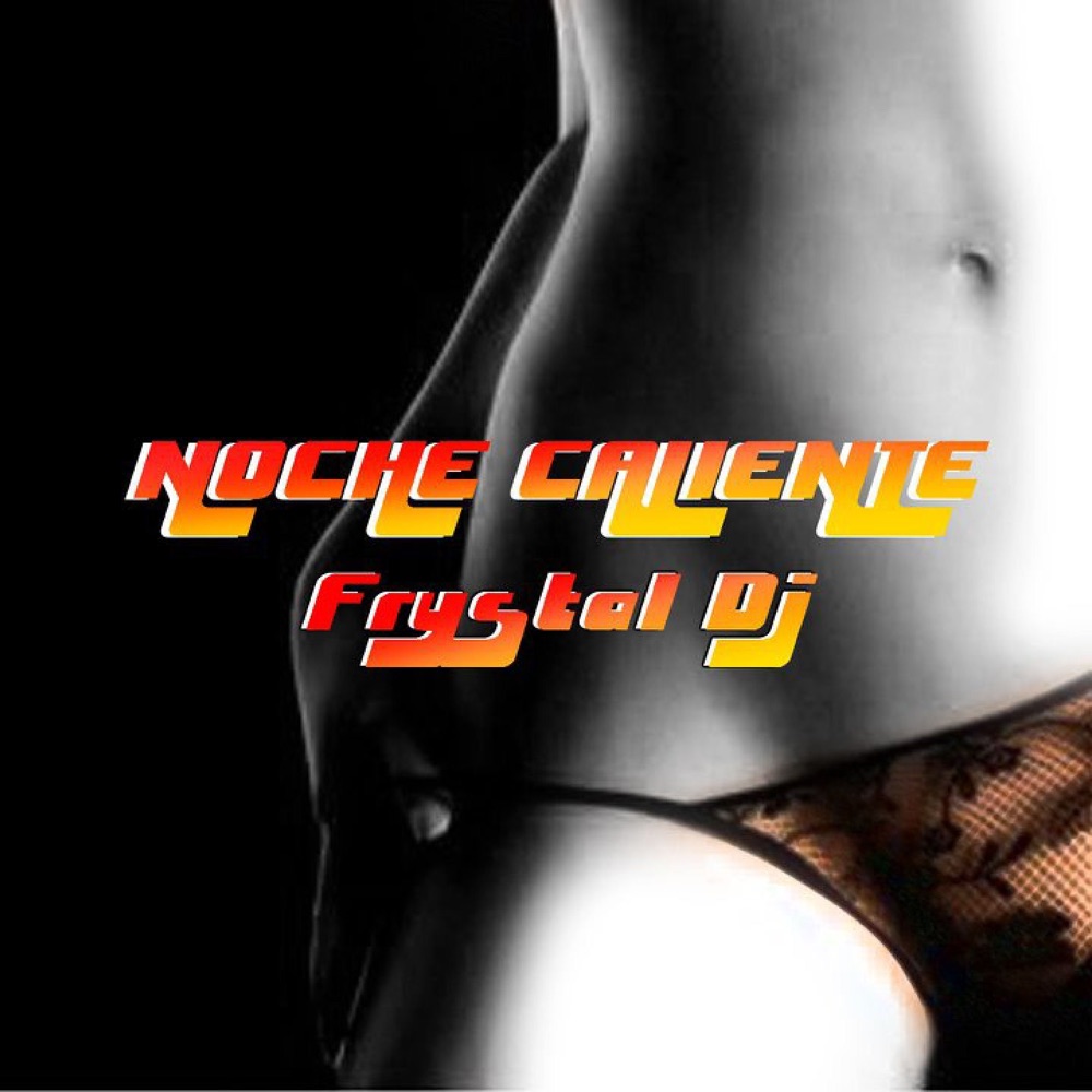 Обложка альбома «Noche Caliente - EP» — Frystal DJ