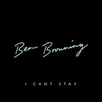 I CAN'T STAY — BEN BROWNING