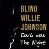 Dark was the night