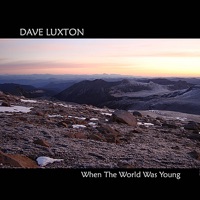When the World Was Young - Dave Luxton