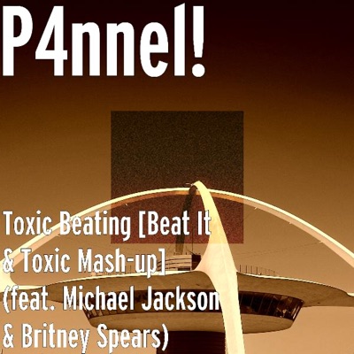 P4nnel! - Toxic Beating [Beat It & Toxic Mash-up] (feat. Michael Jackson & Britney Spears)