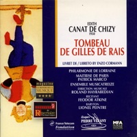 Canat de Chizy : Le tombeau de Gilles de Rais - Philharmonie de Lorraine, Maîtrise De Paris, Ensemble Musicatreize, Roland Hayrabedian, Patrice Marco, Jacques Houtmann, Lionel Peintre, Féodor Atkine, Jean Boissery, Camillo Angarita, Brigitte Peyre, Mireille Quercia, Patrice Balter & Richard Taylor
