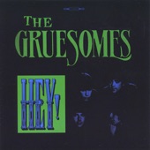 The Gruesomes - Hey!