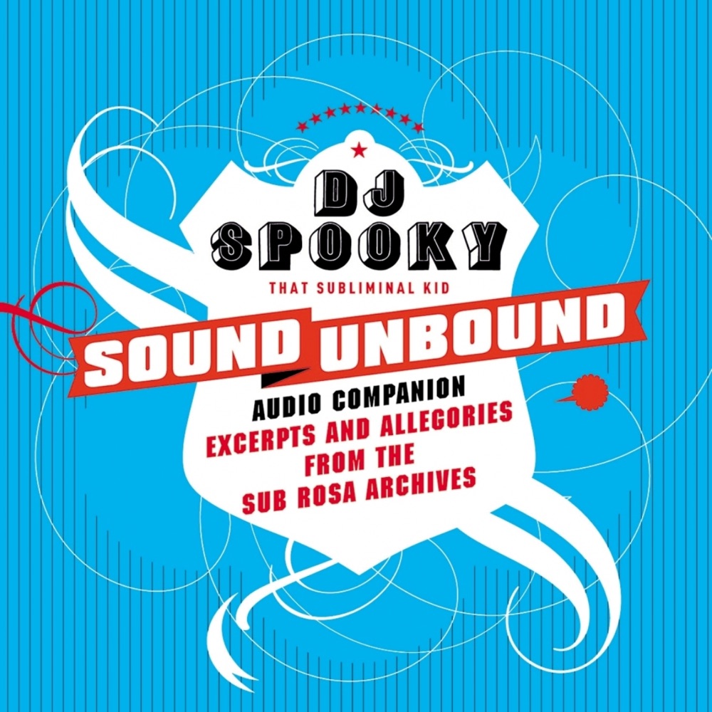 Обложка альбома «Sound Unbound - Excerpts and Allegories from the Sub Rosa Audio Archives» — DJ Spooky