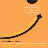 Shawn Achor - The Happiness Advantage: The Seven Principles of Positive Psychology That Fuel Success and Performance at Work (Unabridged) artwork