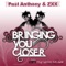 Bringing You Closer - Paul Anthony & Zxx lyrics