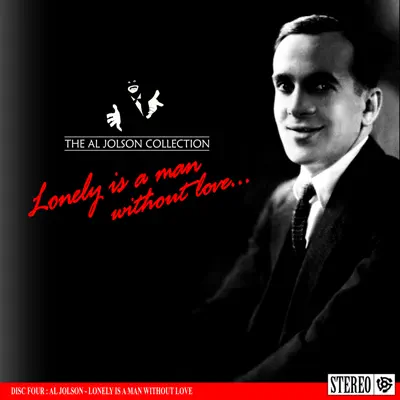 The Al Jolson Collection- Lonely Is A Man Without Love     - Al Jolson