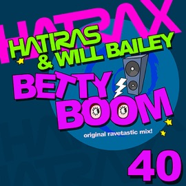 Betty Boom (Original Ravetastic Mix) Hatiras & Will Bailey