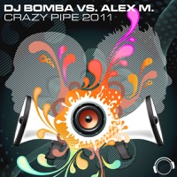 Crazy Pipe 2K11 (Electro Remixes) - DJ Bomba & Alex M.