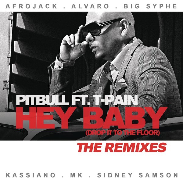 Hey Baby (Drop It to the Floor) [feat. T-Pain] - The Remixes - Pitbull