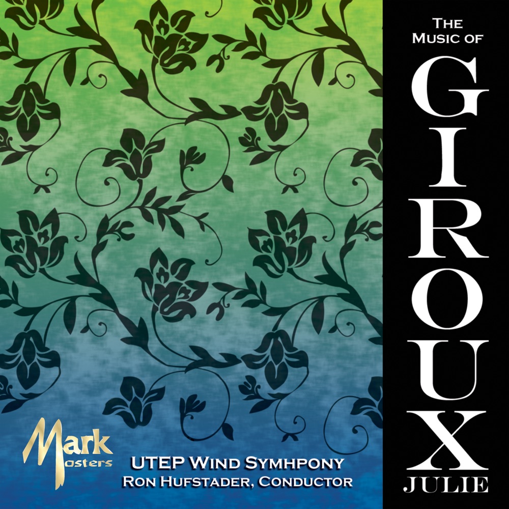 Обложка альбома «The Music of Julie Giroux» — University of Texas at El Paso Wind Symphony & Ron Hufstader