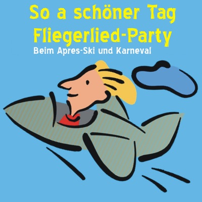 So a schöner Tag - Fliegerlied Party: Beim Apres-Ski und Karneval