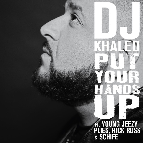 Put Your Hands Up (feat. Young Jeezy, Plies, Rick Ross & Schife) - Single - DJ Khaled