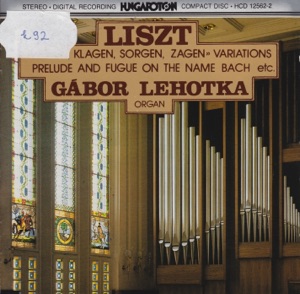 Liszt: Organ Works - "Weinen, Klagen" - Variations, Prelude and Fugue on the name BACH, etc.