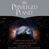 The Privileged Planet: How Our Place in the Cosmos is Designed for Discovery (Unabridged) - Guillermo González & Jay Richards