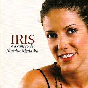 Iris Salvagnini e a Canção de Marília Medalha