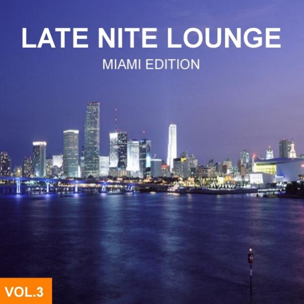 Late Nite Lounge (Miami Edition), Vol. 3