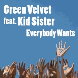 Everybody Wants (feat. Kid Sister) - Radio Edit Green Velvet