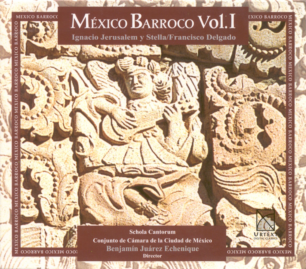 Обложка альбома «Jerusalem Y Stella, I.: Mass A 8 - Magnificat for 2 Voices - Delgado, F.: Te Deum Al Sr. Felipe De Jesus (Baroque Mexico, Vol. 1)» — Benjamín Juárez Echenique, Schola Cantorum de México & Mexico City Chamber Ensemble