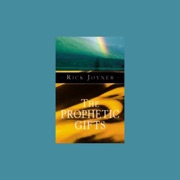 The Prophetic Gifts - Rick Joyner