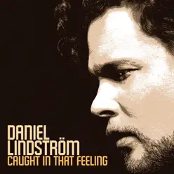 Caught In That Feeling - Single - Daniel Lindström Caught In That Feeling - Single - Daniel Lindström