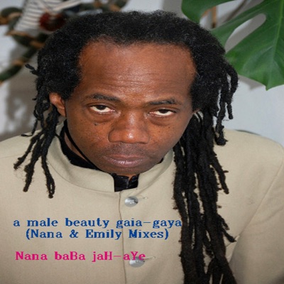 a Male Beauty Gaia-gaya (Nana & Emily Mixes)