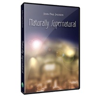 Naturally Supernatural - John Paul Jackson