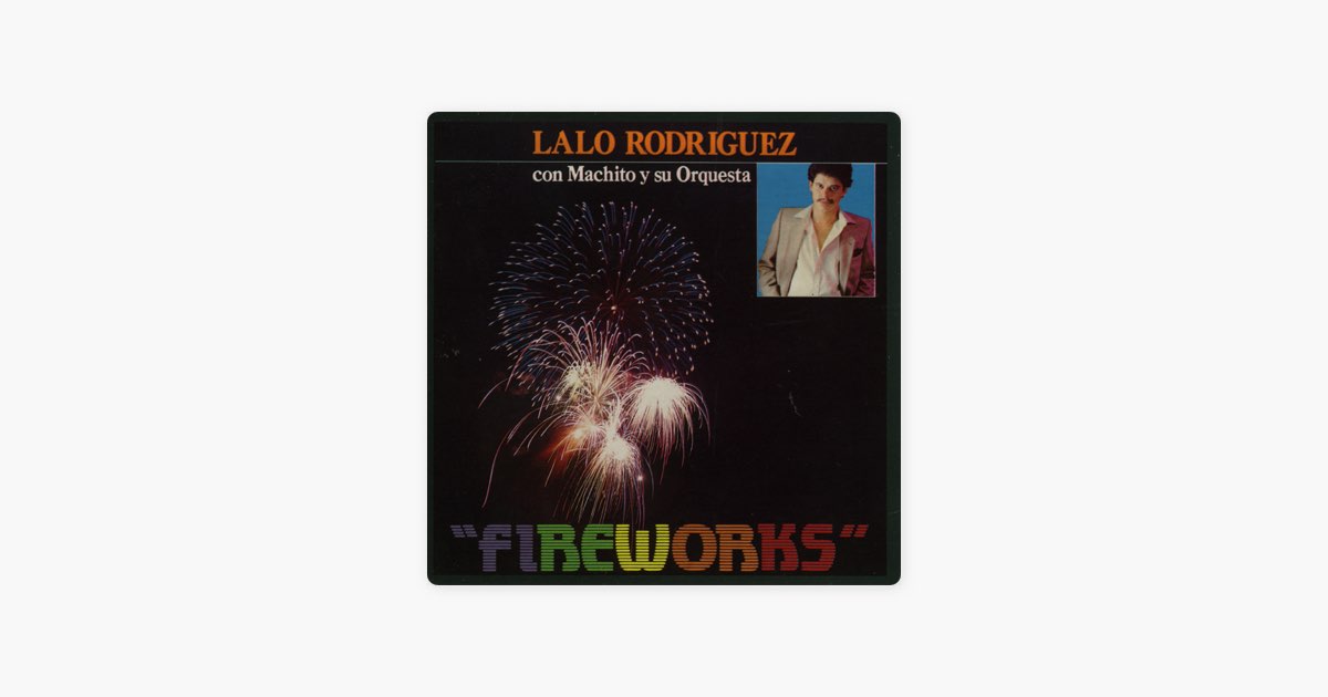 ‎Fireworks - Album by Lalo Rodríguez & Machito - Apple Music