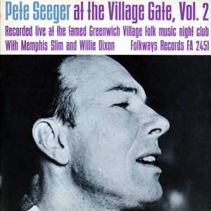 Pete Seeger At the Village Gate With Memphis Slim and Willie Dixon, Vol. 2