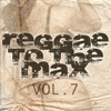 Reggae To The Max Vol 7