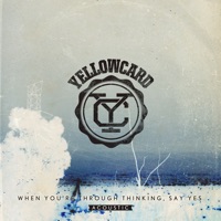When You're Through Thinking, Say Yes (Acoustic Version) - Yellowcard