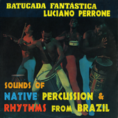 Batucada Fantastica - Sounds Of Native Percussion & Rhythms From Brazil - Luciano Perrone