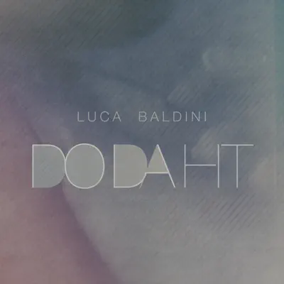 Listen to Do Da Hit - Single by Luca Baldini