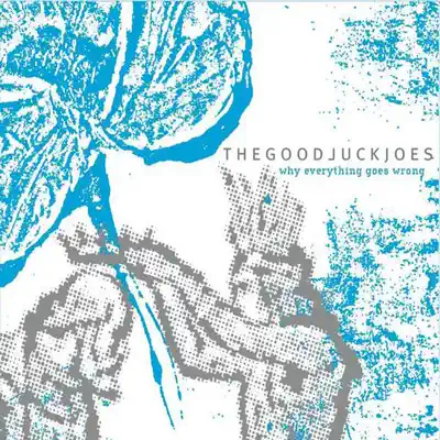 Listen to Why Everything Goes Wrong (Limited Edition) by The Good Luck Joes