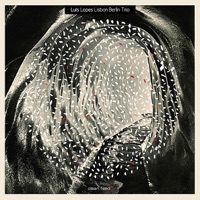 Lisbon Berlin Trio - Luis Lopes